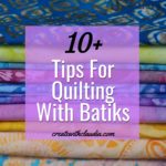 Tips For Quilting With Batik Fabric - Create with Claudia